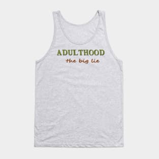 Adulthood, the big lie Tank Top